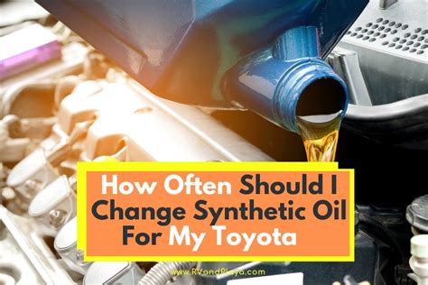 How Often Should I Change Synthetic Oil For My Toyota Change Intervals