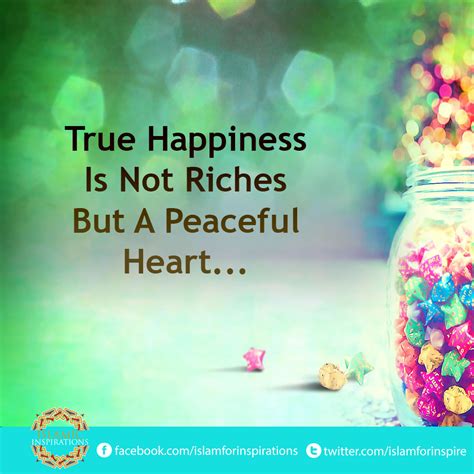 True Happiness Is Not Riches But A Peaceful Heart. #IslamicInspirations ...