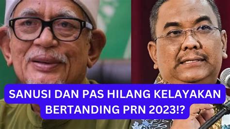 Sanusi Dan Pas Hilang Kelayakan Bertanding Prn Youtube