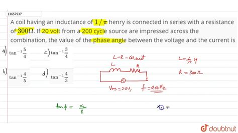 A Coil Having An Inductance Of Pi Henry Is Connected In Series