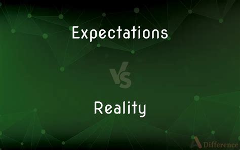 Expectations Vs Reality — Whats The Difference