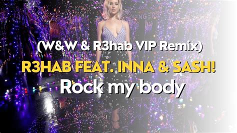 R3hab Feat Inna And Sash Rock My Body Wandw And R3hab Vip Remix Youtube