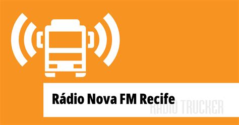 R Dio Nova Fm Recife Ou A Ao Vivo Brazil Radio Trucker