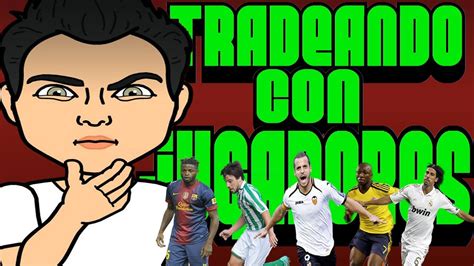 Fifa Ultimate Team Tradeando Con Jugadores Youtube