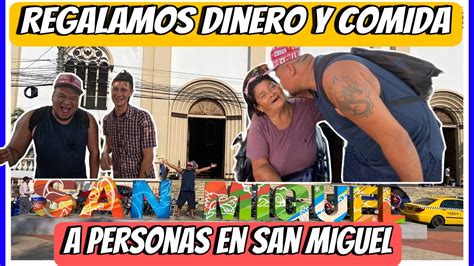 Regalamos DINERO Y COMIDA A Personas De SAN MIGUEL YouTube