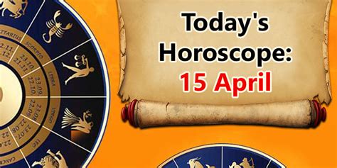 Today’s Horoscope 15 April- Fate Of These Signs Will Shine Bright!