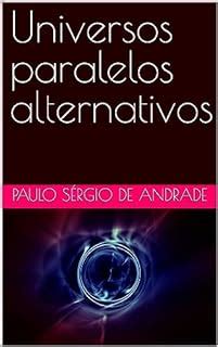 Universos Paralelos Alternativos EBook Resumo Ler Online E PDF