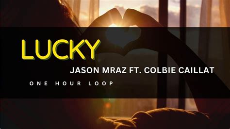 1 Hour Loop Lucky Jason Mraz Ft Colbie Caillat Youtube