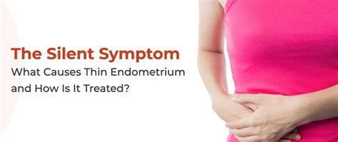 What Causes Thin Endometrium How Is It Treated