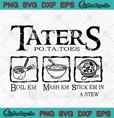 Taters Potatoes Boil Em Mash Em Stick Em In A Stew Svg Png Eps Dxf