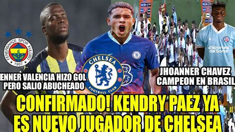 CONFIRMADO KENDRY PAEZ YA ES JUGADOR DE CHELSEA ENNER VALENCIA HIZO