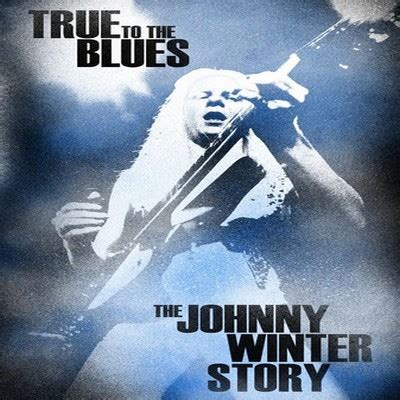 True To The Blues The Johnny Winter Story