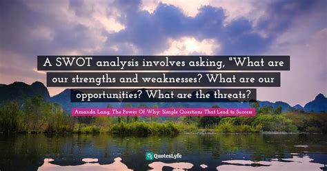 A Swot Analysis Involves Asking What Are Our Strengths And Weaknesse Quote By Amanda Lang