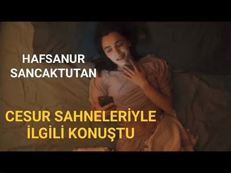 HAFSANUR SANCAKTUTAN ÇOK KONUŞULAN CESUR SAHNELERİYLE İLGİLİ İLK KEZ