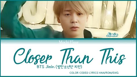 Bts Jimin 방탄소년단 지민 Closer Than This Color Coded Lyrics Han Rom Eng