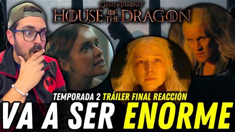 SE VIENE algo MUY ÉPICO HOUSE OF THE DRAGON S2 Trailer Final Reacción