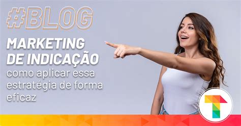 Marketing de indicação Como aplicar essa estratégia de forma eficaz