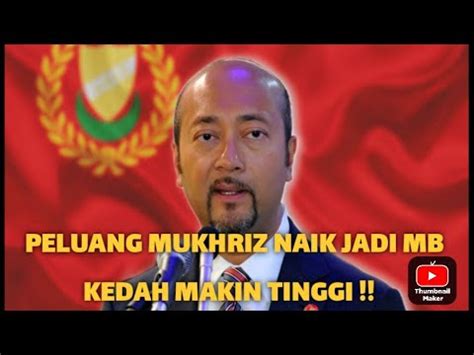 Peluang Mukhriz Naik Jadi Mb Kedah Makin Tinggi Youtube