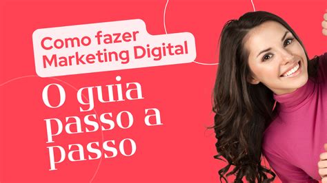 Como Fazer Marketing Digital O Guia Passo A Passo