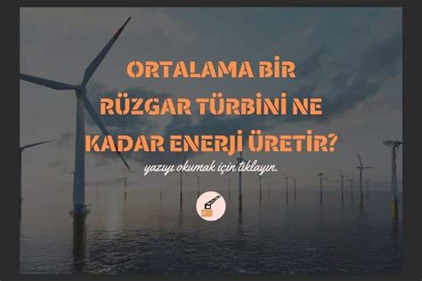 Ortalama Bir Rüzgar Türbini Ne Kadar Enerji Üretir