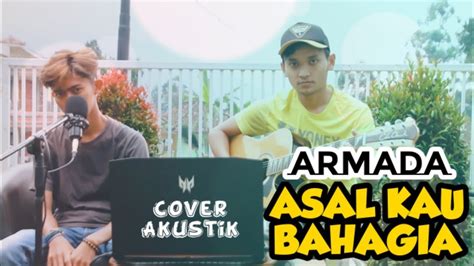 Armada Asal Kau Bahagia Cover Akustik Youtube