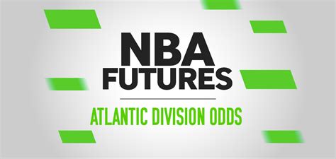 NBA Atlantic Division Odds, Predictions, Futures Best Bets - NBA Season ...