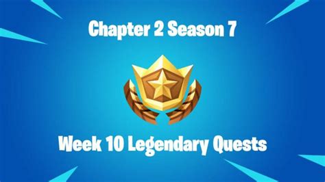 Fortnite Chapter 2 Saison 7 Semaine 10 Aide Et Guide Des Quêtes Légendaires