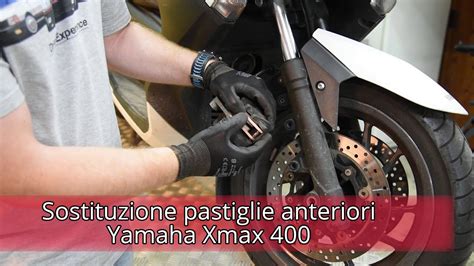 Sostituzione Pastiglie Anteriori Yamaha Xmax400 YouTube