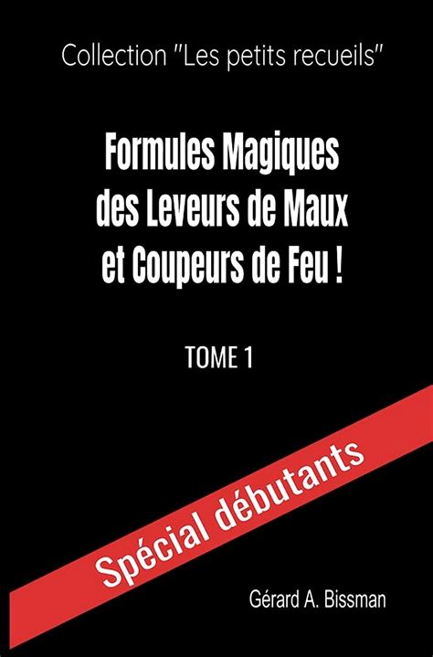 Formules Magiques Des Leveurs De Maux Et Coupeurs De Feu Collection