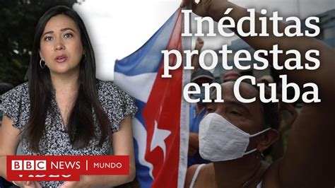 Claves para entender las protestas más grandes en Cuba en décadas BBC