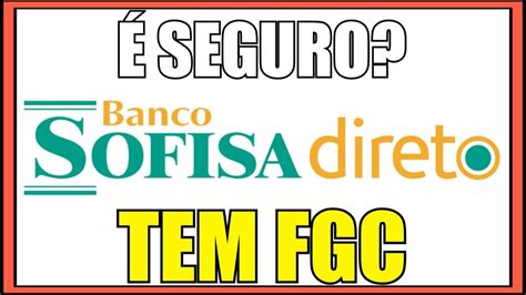 Banco Sofisa Direto é Seguro SOFISA DIRETO TEM FGC Fundo Garantidor