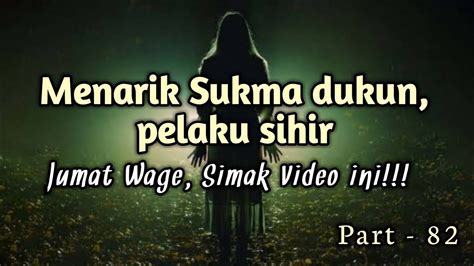 Mengetahui Menarik Sukma Dukun Pelaku Sihir Jumat Wage Simak Video