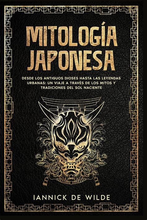 Mitología Japonesa Desde los antiguos dioses hasta las leyendas