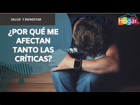 Por qué me afectan tanto las críticas HogarTv producido por Juan