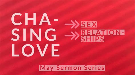 May Sermon Series Chasing Love Sex Love And Relationships In The Land