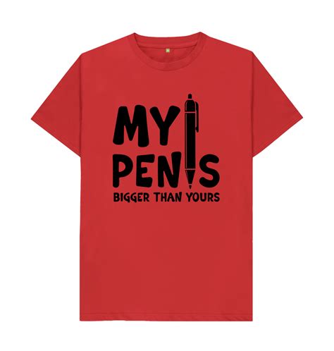 My Pen Is Bigger Than Yours T Shirt