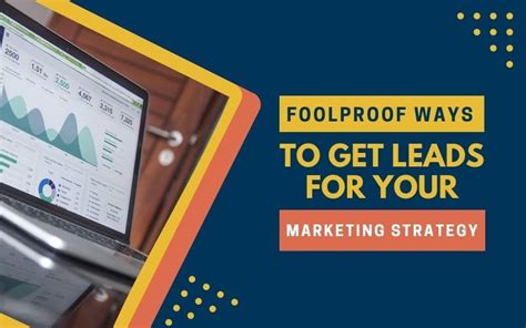 Foolproof Ways To Get Leads For Your Marketing Strategy