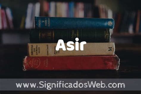 Concepto De Asir Que Es Definici N Y Significado