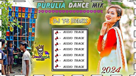 Purulia Dance Mix 2024 🥀 Dj Ts Remix 🥀 Nonstop Purulia Matal Dance Mix