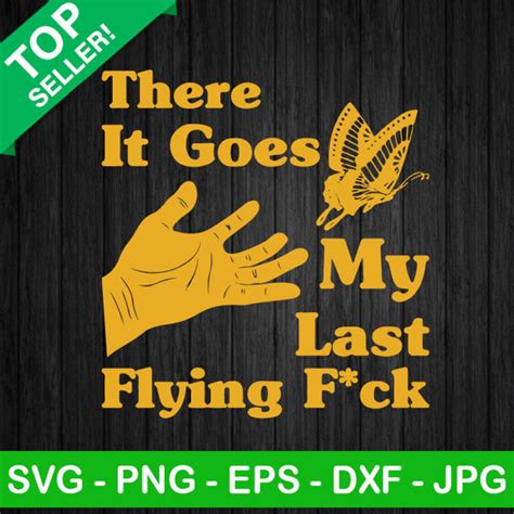 There It Goes My Last Flying Fuck Svg Funny My Last Flying Fuck Svg Halloween Quotes Svg Cricut