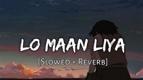 Lo Maan Liya Slowed And Reverb Arijit Singh Raaz Reboot Lofi Mix