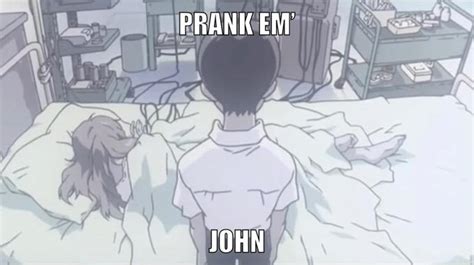 Prank 'Em, Shinji | Prank Him John | Know Your Meme