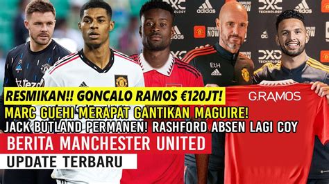 RESMIKAN GONCALO RAMOS 120JT MARC GUEHI MERAPATJACK BUTLAND PERMANEN