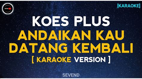 Andaikan Kau Datang Kembali Koes Plus Karaoke Version Youtube