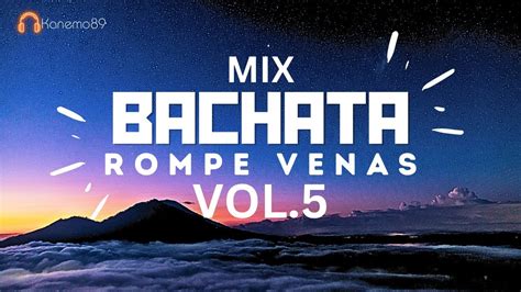 BACHATA ROMPE VENAS VOL 5 BACHATA MIX ROMPE VENAS VOLUMEN 05