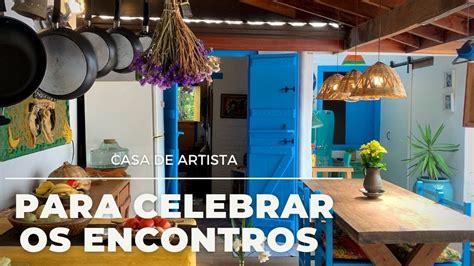 Casa De Artista Um Espa O Feito M O Para Celebrar Os Encontros