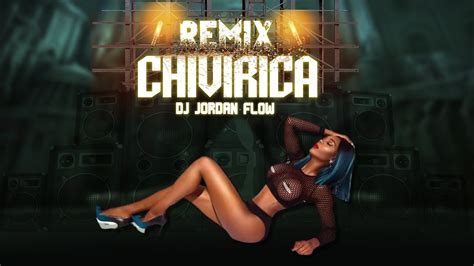 Chivirica Remix Dj Jordan Flow YouTube