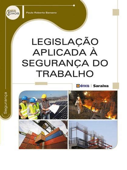 Livro Legisla O Aplicada Seguran A Do Trabalho Livros De