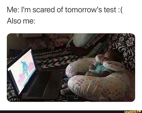 Me: I'm scared of tomorrow's test Also me: - iFunny | Tumblr funny ...