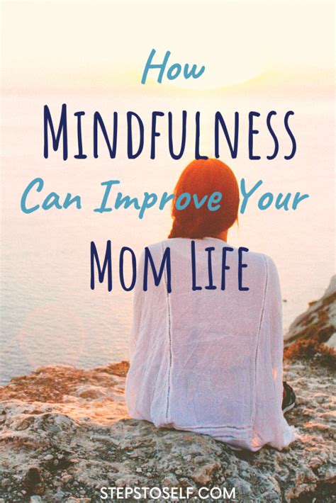 How Mindfulness Can Improve Your Life As A Mom Mindfulness Mindful